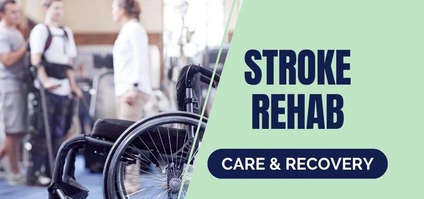 Stroke Rehab: Complete Care and Recovery